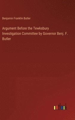 Argument Before the Tewksbury Investigation Committee by Governor Benj. F. Butler