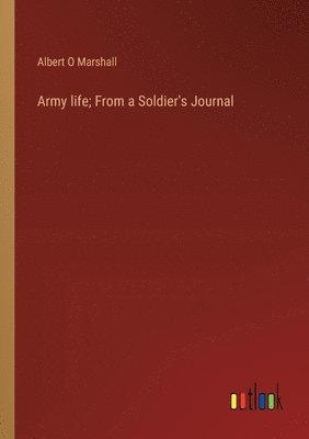 Army life; From a Soldier's Journal