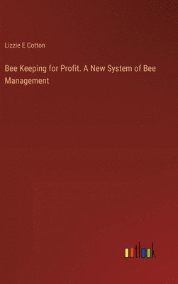 bokomslag Bee Keeping for Profit. A New System of Bee Management