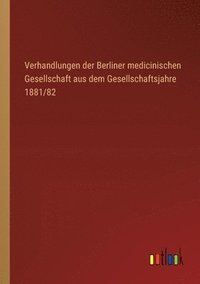 bokomslag Verhandlungen der Berliner medicinischen Gesellschaft aus dem Gesellschaftsjahre 1881/82