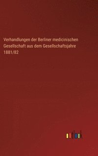 bokomslag Verhandlungen der Berliner medicinischen Gesellschaft aus dem Gesellschaftsjahre 1881/82