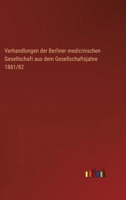 bokomslag Verhandlungen der Berliner medicinischen Gesellschaft aus dem Gesellschaftsjahre 1881/82