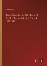 bokomslag Biennial Report of the State Board of Health of California for the Years of 1888-1890