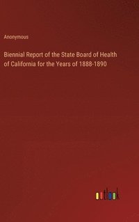 bokomslag Biennial Report of the State Board of Health of California for the Years of 1888-1890