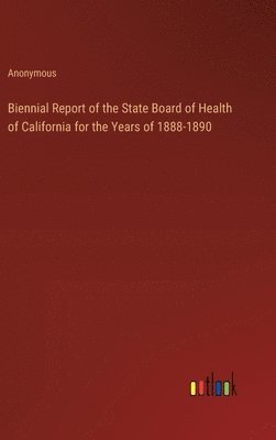 bokomslag Biennial Report of the State Board of Health of California for the Years of 1888-1890