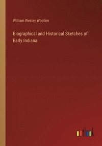 bokomslag Biographical and Historical Sketches of Early Indiana