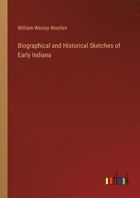 bokomslag Biographical and Historical Sketches of Early Indiana