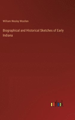 bokomslag Biographical and Historical Sketches of Early Indiana