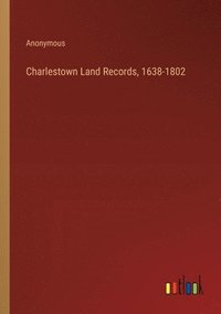 bokomslag Charlestown Land Records, 1638-1802