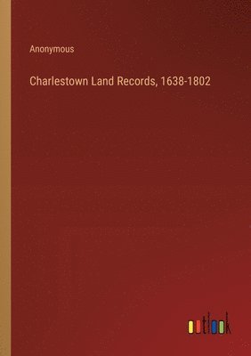 bokomslag Charlestown Land Records, 1638-1802