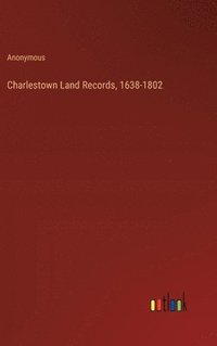 bokomslag Charlestown Land Records, 1638-1802