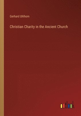 Christian Charity in the Ancient Church 1
