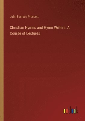 bokomslag Christian Hymns and Hymn Writers