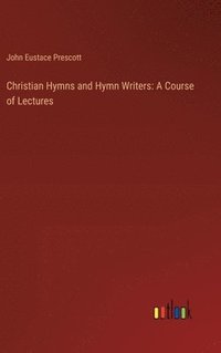 bokomslag Christian Hymns and Hymn Writers