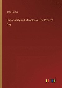 bokomslag Christianity and Miracles at The Present Day