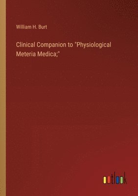 Clinical Companion to &quot;Physiological Meteria Medica;&quot; 1
