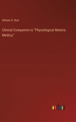 bokomslag Clinical Companion to &quot;Physiological Meteria Medica;&quot;