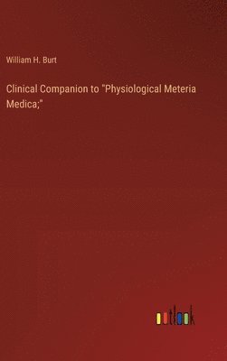 Clinical Companion to &quot;Physiological Meteria Medica;&quot; 1