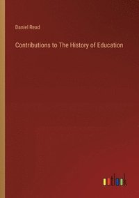 bokomslag Contributions to The History of Education