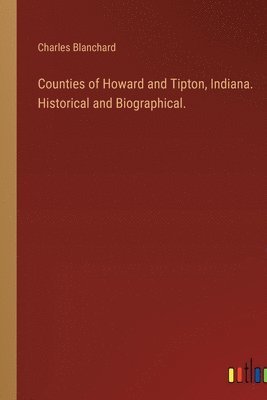 bokomslag Counties of Howard and Tipton, Indiana. Historical and Biographical.