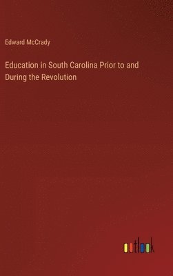 bokomslag Education in South Carolina Prior to and During the Revolution