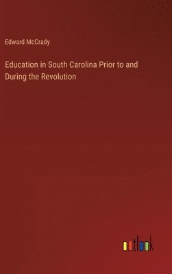 Education in South Carolina Prior to and During the Revolution