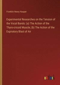 bokomslag Experimental Researches on the Tension of the Vocal Bands