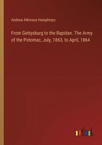 bokomslag From Gettysburg to the Rapidan. The Army of the Potomac, July, 1863, to April, 1864