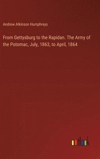 bokomslag From Gettysburg to the Rapidan. The Army of the Potomac, July, 1863, to April, 1864