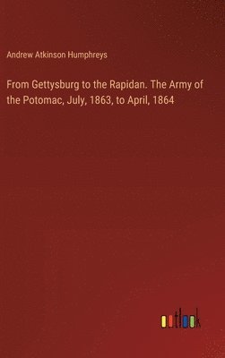 Andrew Atkinson Humphreys - From Gettysburg to the Rapidan. The Army of the Potomac, July, 1863, to April, 1864, Inbunden