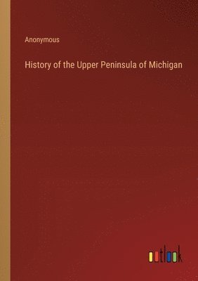 bokomslag History of the Upper Peninsula of Michigan