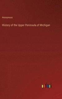 bokomslag History of the Upper Peninsula of Michigan