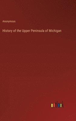 bokomslag History of the Upper Peninsula of Michigan