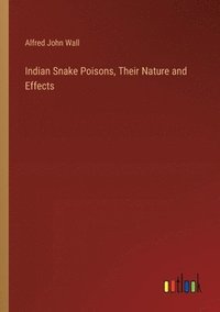 bokomslag Indian Snake Poisons, Their Nature and Effects