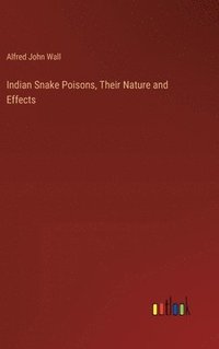 bokomslag Indian Snake Poisons, Their Nature and Effects