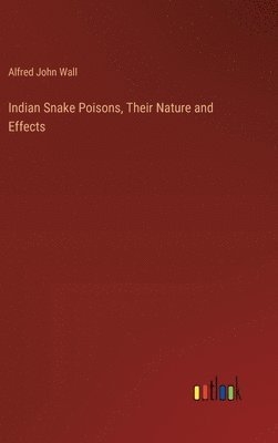 bokomslag Indian Snake Poisons, Their Nature and Effects