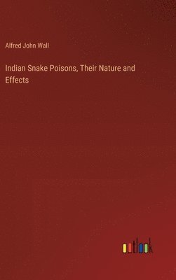 Indian Snake Poisons, Their Nature and Effects 1