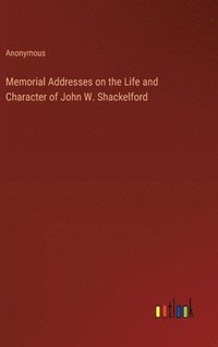 bokomslag Memorial Addresses on the Life and Character of John W. Shackelford