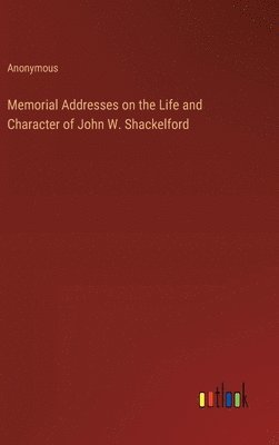 bokomslag Memorial Addresses on the Life and Character of John W. Shackelford