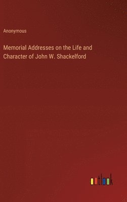 bokomslag Memorial Addresses on the Life and Character of John W. Shackelford