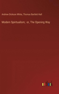 Modern Spiritualism; or, The Opening Way 1
