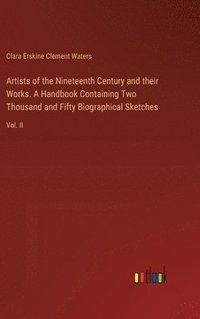 bokomslag Artists of the Nineteenth Century and their Works. A Handbook Containing Two Thousand and Fifty Biographical Sketches