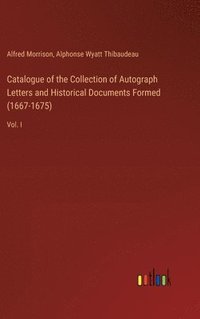 bokomslag Catalogue of the Collection of Autograph Letters and Historical Documents Formed (1667-1675)