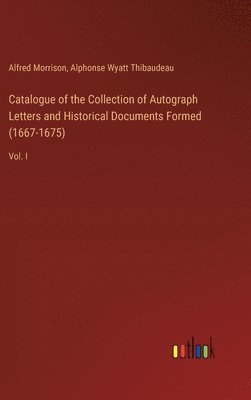 bokomslag Catalogue of the Collection of Autograph Letters and Historical Documents Formed (1667-1675)