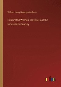 bokomslag Celebrated Women Travellers of the Nineteenth Century