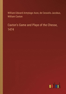 Caxton's Game and Playe of the Chesse, 1474 1