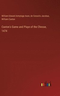 bokomslag Caxton's Game and Playe of the Chesse, 1474