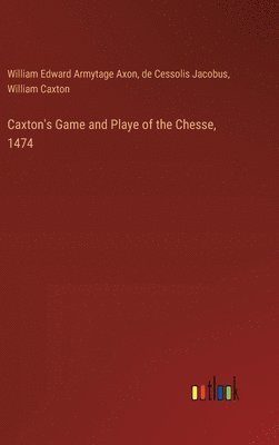 William Caxton, William Edward Armytage Axon, De Cessolis Jacobus - Caxton's Game and Playe of the Chesse, 1474, Inbunden