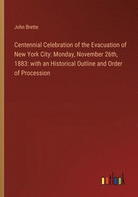 bokomslag Centennial Celebration of the Evacuation of New York City