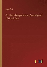 bokomslag Col. Henry Bouquet and his Campaigns of 1763 and 1764